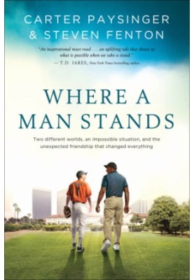 Where a man stands: two different worlds, an impossible situation, and the unexpected friendship that changed everything