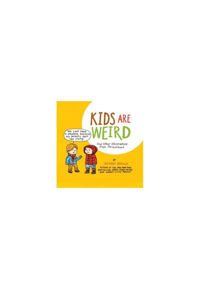 Kids Are Weird: And Other Observations from Parenthood