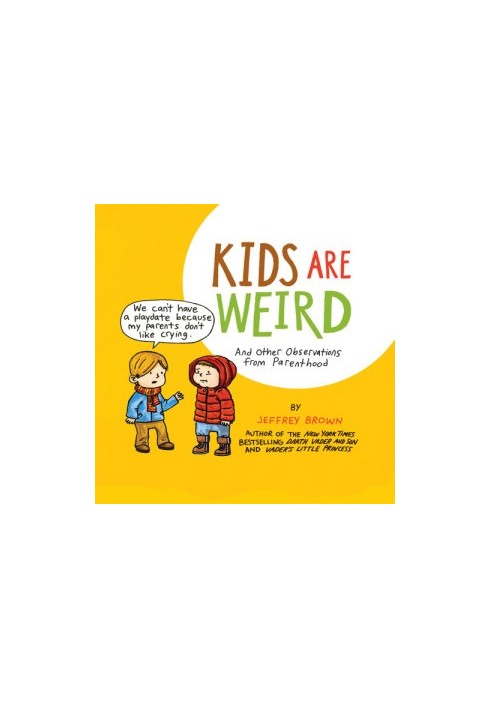 Kids Are Weird: And Other Observations from Parenthood