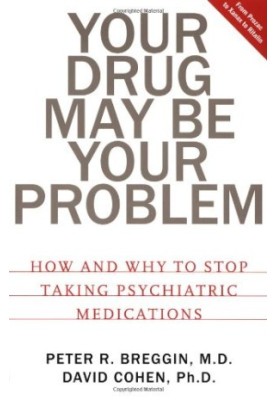 Your Drug May Be Your Problem: How And Why To Stop Taking Psychiatric Medications