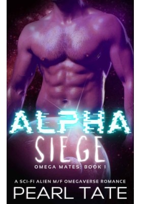 Alpha Siege - A Sci-Fi Alien M/F Omegaverse Romance