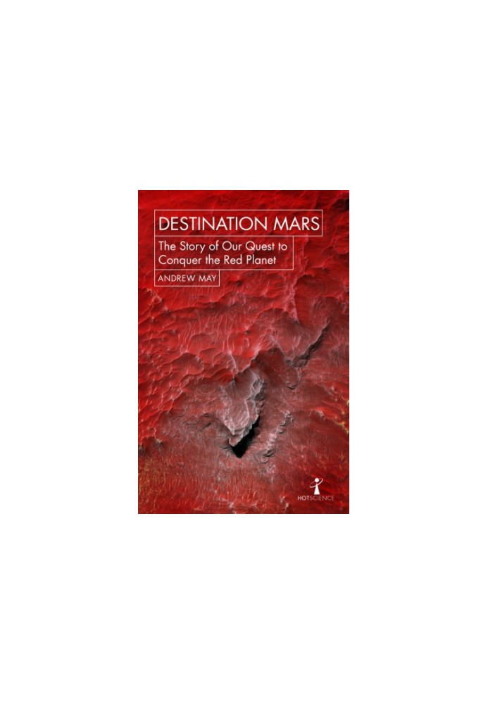 Destination Mars - The Story of Our Quest to Conquer the Red Planet