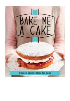 Bake Me a Cake: There's always time for cake