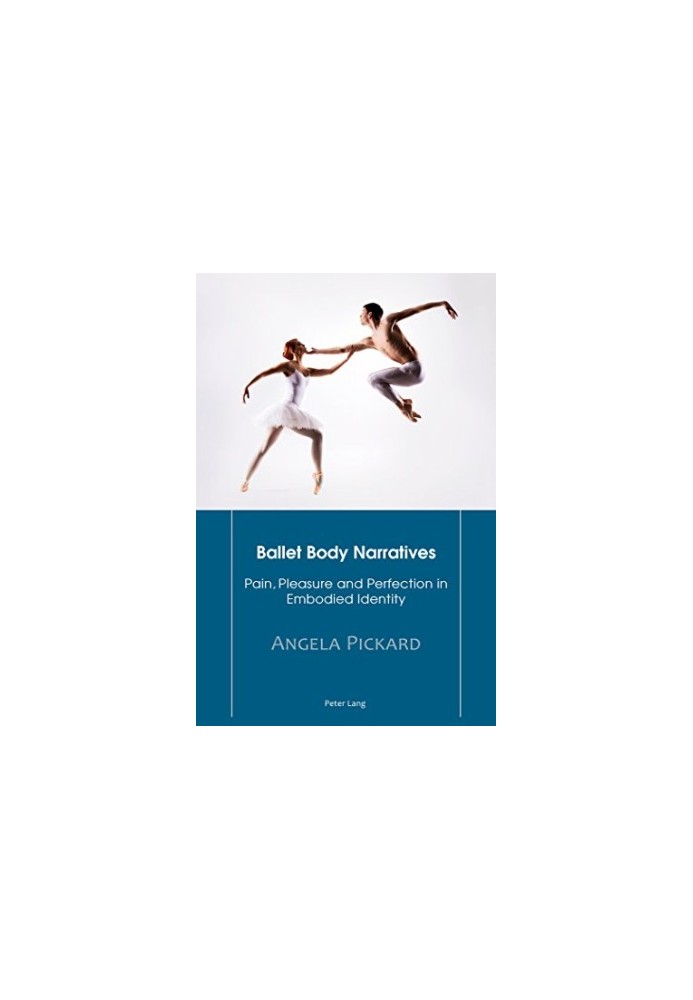 Ballet Body Narratives: Pain, Pleasure and Perfection in Embodied Identity