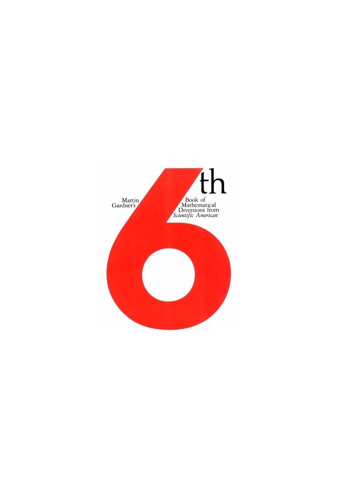 Martin Gardner's Sixth Book of Mathematical Diversions from Scientific American