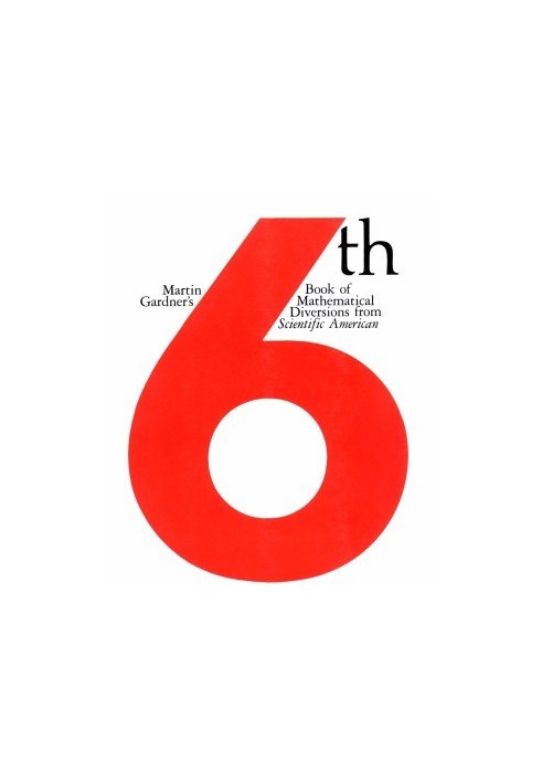 Martin Gardner's Sixth Book of Mathematical Diversions from Scientific American