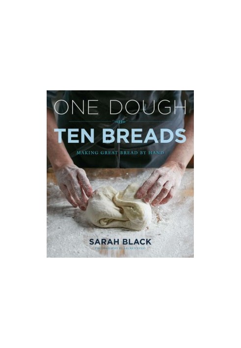 One Dough, Ten Breads: Making Great Bread by Hand