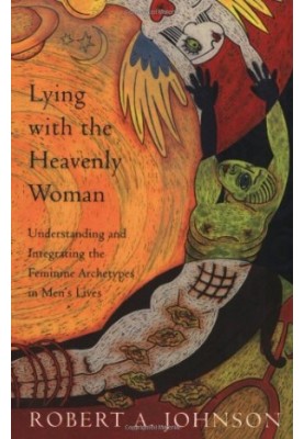 Lying with the Heavenly Woman: Understanding and Integrating the Femini