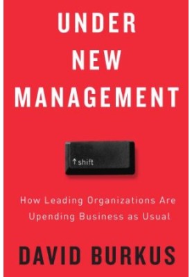 Under New Management: How Leading Organizations Are Upending Business as Usual