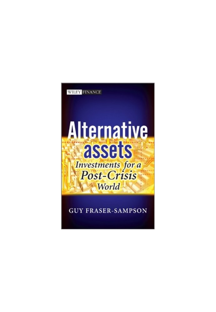 Alternative assets : investments for a post-crisis world