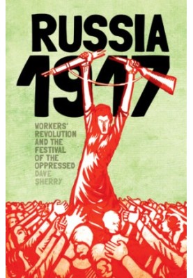 Russia 1917: workers' revolution and the festival of the oppressed