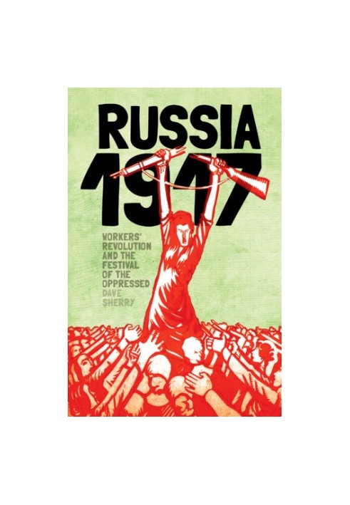 Russia 1917: workers' revolution and the festival of the oppressed