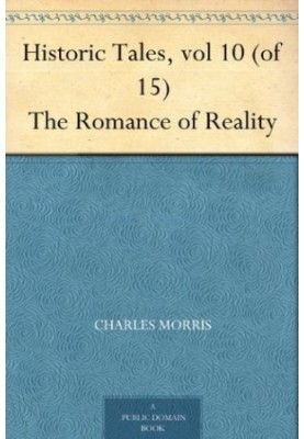 Historic Tales, Vol 10 (Of 15) the Romance of Reality