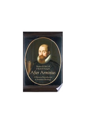 After Arminius: A Historical Introduction to Arminian Theology