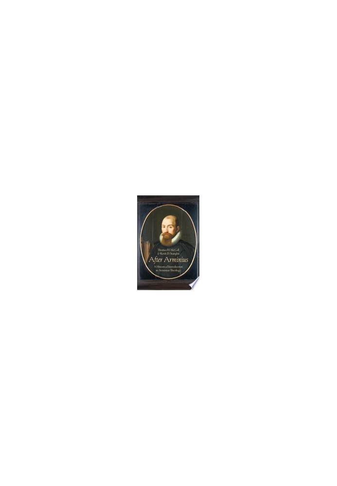 After Arminius: A Historical Introduction to Arminian Theology