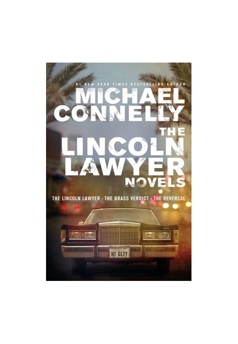 The Lincoln Lawyer Novels - The Lincoln Lawyer, The Brass Verdict, The Reversal