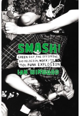 Smash!: Green Day, The Offspring, Bad Religion, NOFX, and the '90s Punk Explosion
