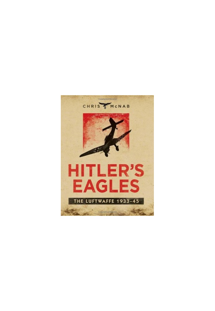 Hitler's Eagles: The Luftwaffe 1933-45