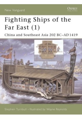 Fighting Ships of the Far East (1): China and Southeast Asia 202 BC–AD 1419