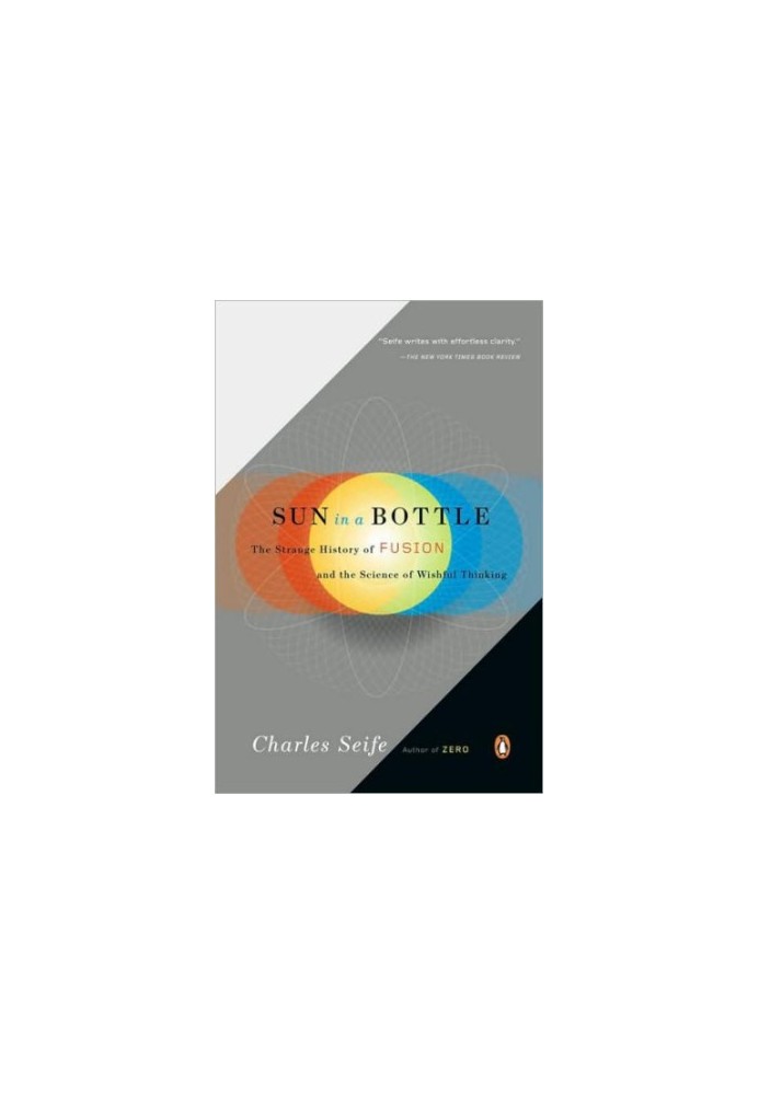 Sun in a bottle: the strange history of fusion and the science of wishful thinking: The Strange History of Fusion and the
