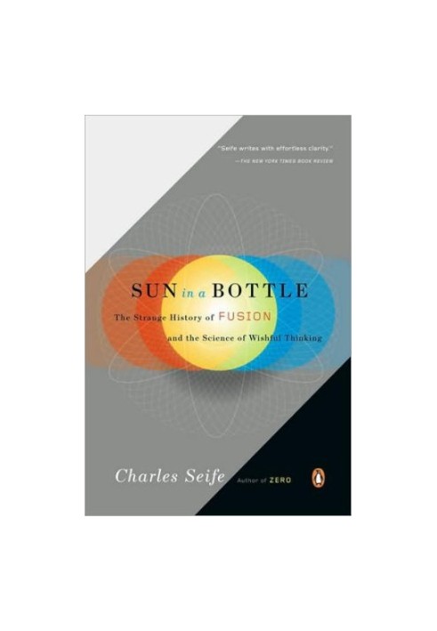 Sun in a bottle: the strange history of fusion and the science of wishful thinking: The Strange History of Fusion and the