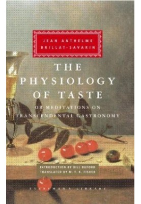The Physiology of Taste, Or, Meditations on Transcendental Gastronomy