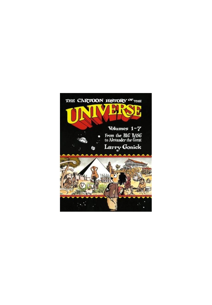 The Cartoon History of the Universe: Volumes 1-7: From the Big Bang to Alexander the Great