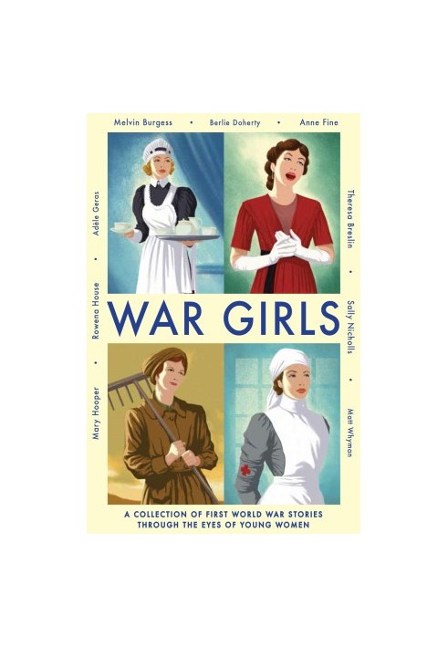 War Girls: A Collection of First World War Stories Through the Eyes of Young Women