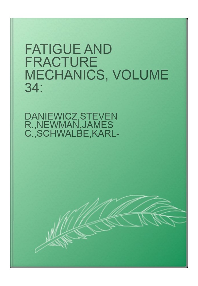 Fatigue and Fracture Mechanics, Volume 34:
