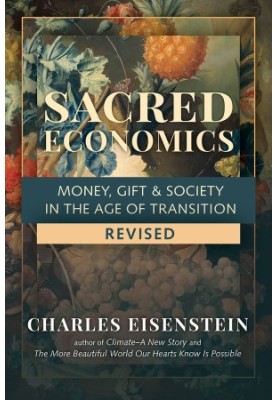 Sacred Economics, Revised: Money, Gift & Society in the Age of Transition