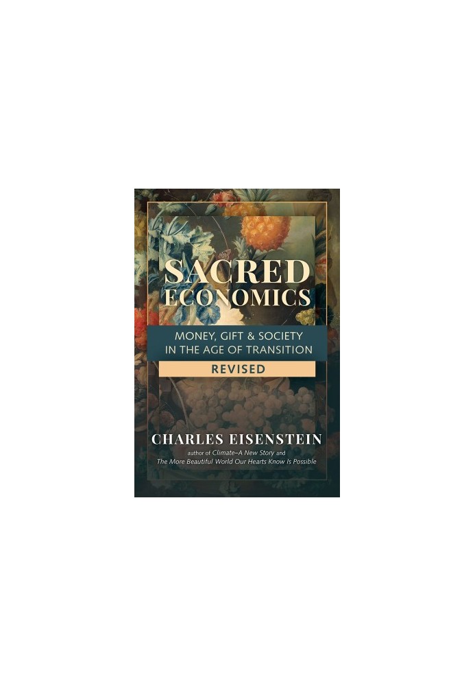 Sacred Economics, Revised: Money, Gift & Society in the Age of Transition