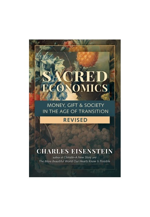 Sacred Economics, Revised: Money, Gift & Society in the Age of Transition
