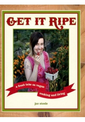 Get it ripe: a fresh take on vegan cooking & living