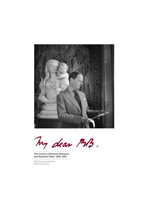 My dear BB ...: the letters of Bernard Berenson and Kenneth Clark, 1925-1959