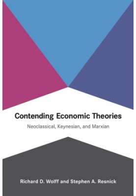 Contending Economic Theories: Neoclassical, Keynesian, and Marxian