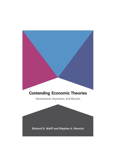 Contending Economic Theories: Neoclassical, Keynesian, and Marxian