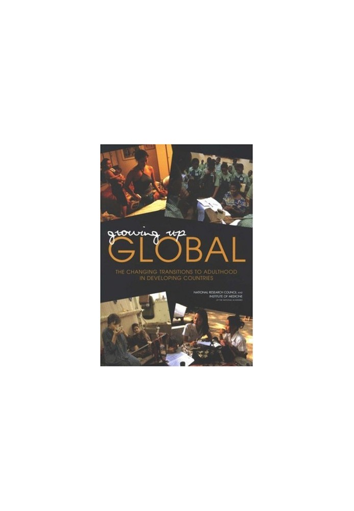 Growing Up Global: The Changing Transitions to Adulthood in Developing Countries