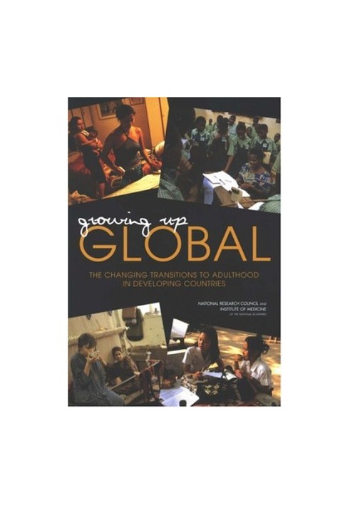 Growing Up Global: The Changing Transitions to Adulthood in Developing Countries