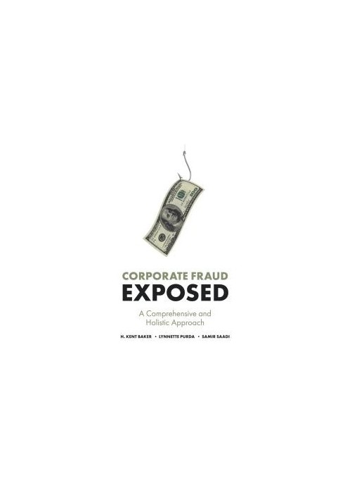 Corporate Fraud Exposed : A Comprehensive and Holistic Approach