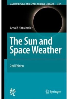 The Sun and Space Weather (Astrophysics and Space Science Library) (Second Edition)