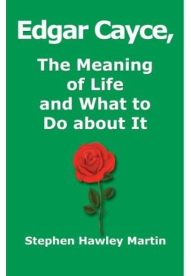 Edgar Cayce, The Meaning of Life and What to Do About It