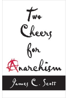 TWO CHEERS FOR ANARCHISM SIX EASY PIECES ON AUTONOMY,DIGNITY,AND MEANINGFUL WORK AND PLAY