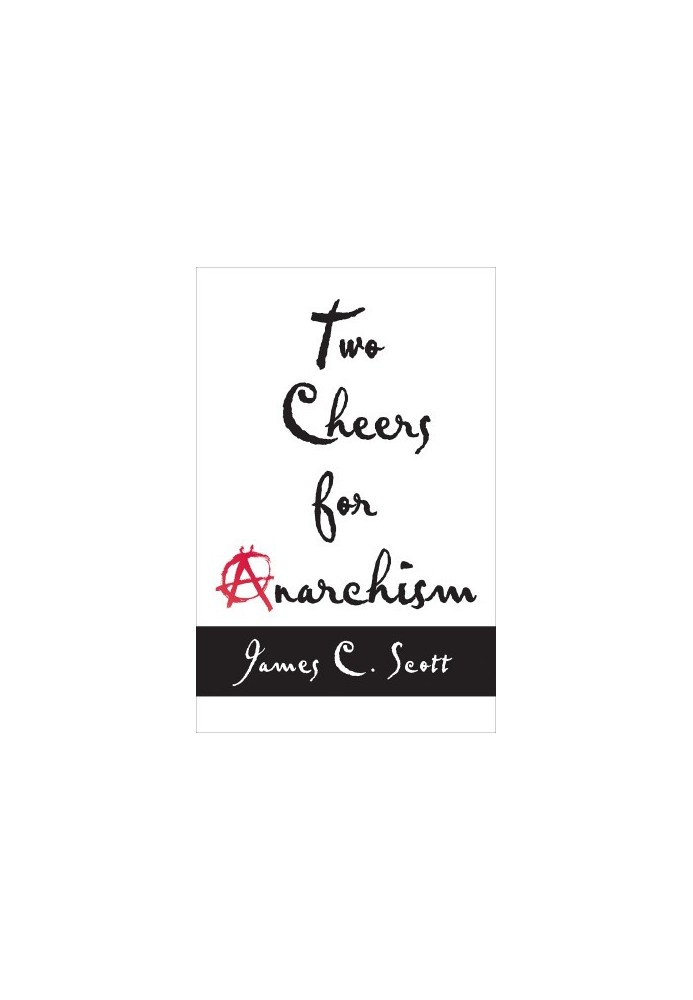 TWO CHEERS FOR ANARCHISM SIX EASY PIECES ON AUTONOMY,DIGNITY,AND MEANINGFUL WORK AND PLAY