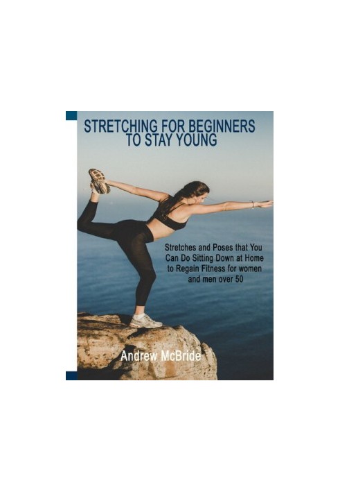 STRETCHING FOR BEGINNERS TO STAY YOUNG: Stretches and Poses that You Can Do Sitting Down at Home to Regain Fitness for women 