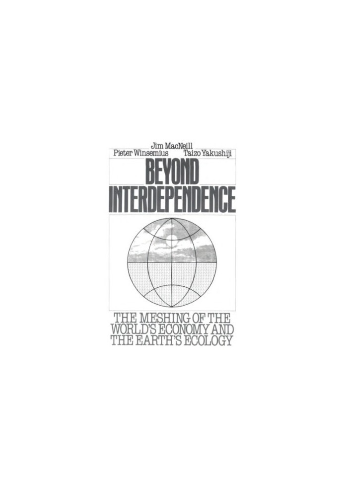 Beyond interdependence the meshing of the world's economy and the earth's ecology