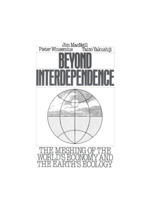 Beyond interdependence the meshing of the world's economy and the earth's ecology
