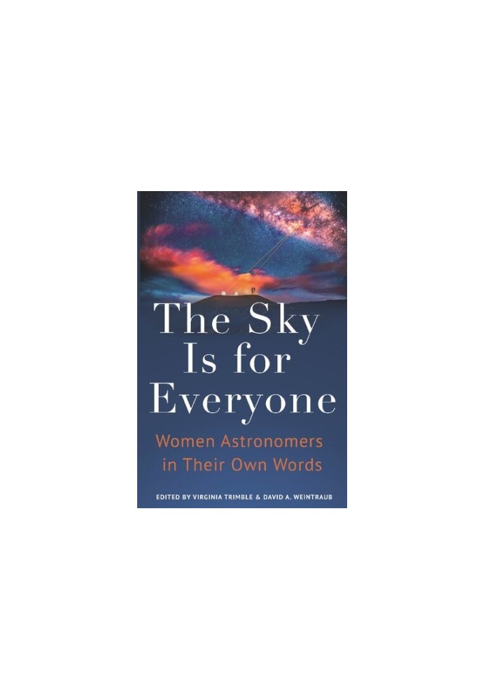 The Sky Is for Everyone: Women Astronomers in Their Own Words