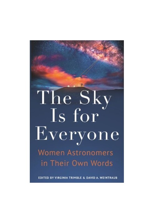 The Sky Is for Everyone: Women Astronomers in Their Own Words