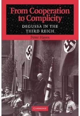 From Cooperation to Complicity: Degussa in the Third Reich