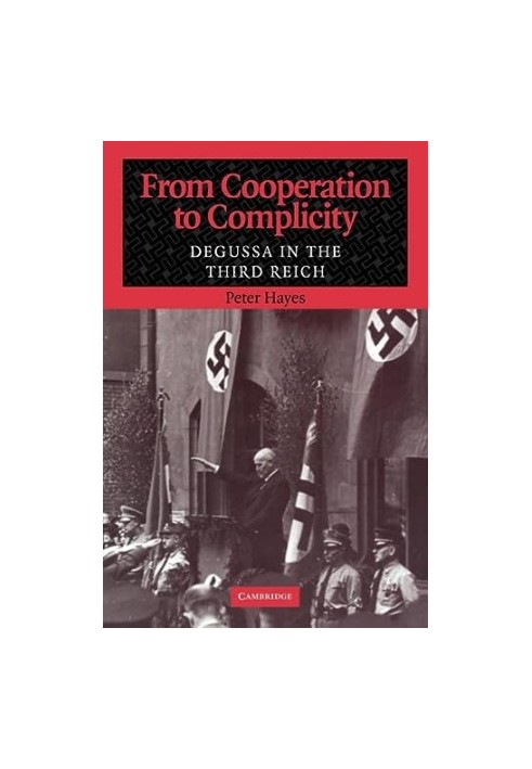 From Cooperation to Complicity: Degussa in the Third Reich
